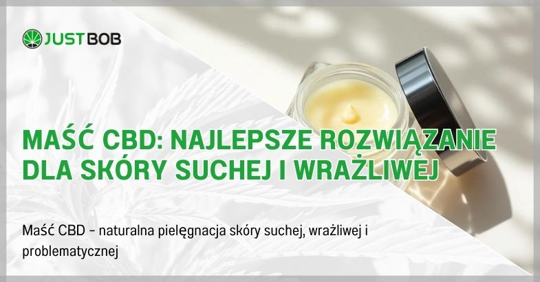 Maść CBD: Najlepsze Rozwiązanie dla Skóry Suchej i Wrażliwej