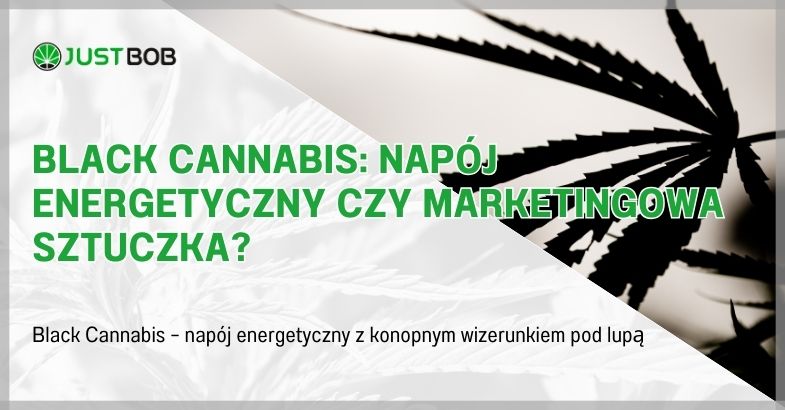 Black Cannabis: Napój Energetyczny czy Marketingowa Sztuczka?